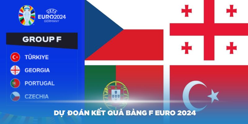 Lịch sử đối đầu và dự đoán kết quả bảng F Euro 2024