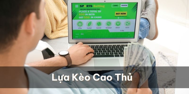 Tham khảo cách lựa kèo từ những cao thủ lão luyện